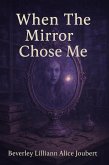 When The Mirror Chose Me (eBook, ePUB)