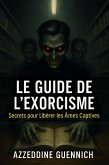 Le Guide de l'Exorcisme (Secrets pour Libérer les Âmes Captives, #1) (eBook, ePUB)