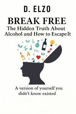 Cover Break Free: The Hidden Truth About Alcohol and How to Escape It (eBook, ePUB)