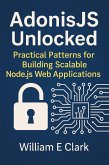 AdonisJS Unlocked: Practical Patterns for Building Scalable Node.js Web Applications (eBook, ePUB)