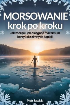 Morsowanie krok po kroku. Jak zaczac i osiagnac maksimum korzysci z zimnych kapieli (eBook, ePUB) - Sawicki, Piotr Morsowanie krok po kroku. Jak zaczac i osiagnac maksimum korzysci z zimnych kapieli (eBook, ePUB) - Sawicki, Piotr