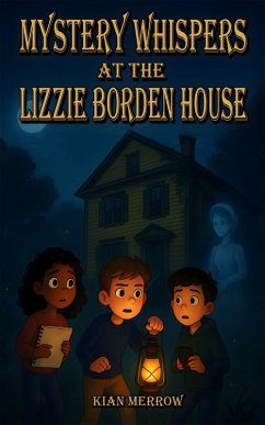 Mystery Whispers at the Lizzie Borden House (eBook, ePUB) - Merrow, Kian Mystery Whispers at the Lizzie Borden House (eBook, ePUB) - Merrow, Kian