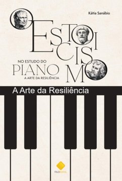 Cover O Estoicismo No Estudo Do Piano - A Arte Da Resiliência (eBook, ePUB)