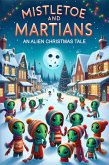 Mistletoe and Martians: An Alien Christmas Tale (Martian Holiday) (eBook, ePUB)