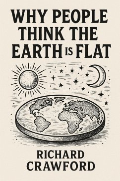 Cover The Earth Is Flat: Why People Think So (eBook, ePUB)