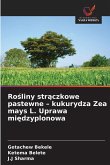 Ro¿liny str¿czkowe pastewne - kukurydza Zea mays L. Uprawa mi¿dzyplonowa