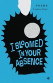 I Bloomed in Your Absence