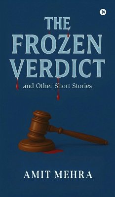 The Frozen Verdict and Other Short Stories - Amit Mehra The Frozen Verdict and Other Short Stories - Amit Mehra