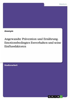 Angewandte Prävention und Ernährung. Emotionsbedingtes Essverhalten und seine Einflussfaktoren Angewandte Prävention und Ernährung. Emotionsbedingtes Essverhalten und seine Einflussfaktoren
