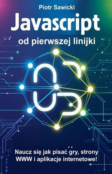 Javascript od pierwszej linijki. Naucz si¿ jak pisa¿ gry, strony WWW i aplikacje internetowe! Javascript od pierwszej linijki. Naucz si¿ jak pisa¿ gry, strony WWW i aplikacje internetowe!