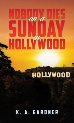 Nobody Dies on a Sunday in Hollywood - Gardner, K. A. Nobody Dies on a Sunday in Hollywood - Gardner, K. A.