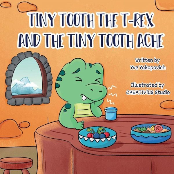 Tiny Tooth the T-rex and the Tiny Tooth Ache Tiny Tooth the T-rex and the Tiny Tooth Ache