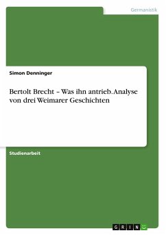 Cover Bertolt Brecht - Was ihn antrieb. Analyse von drei Weimarer Geschichten