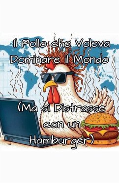 Cover Il Pollo che Voleva Dominare il Mondo (Ma si Distrasse con un Hamburger)