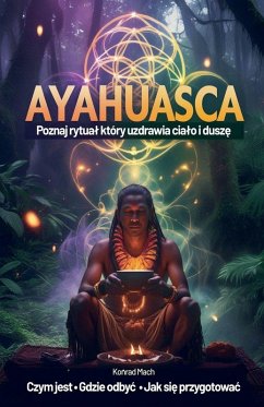 Ayahuasca. Poznaj rytua¿, który uzdrawia cia¿o i dusz¿ - czym jest, jak si¿ przygotowa¿, gdzie odby¿ - Mach, Konrad