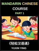 Mandarin Chinese Course (Part 1)- Self-learn Chinese Language Guide with Easy Lessons, Vocabulary, Words, Sentences, Phrases, Grammar Points, Pinyin, Tones, History, Culture, Interconnected Book Series for HSK All Level Success Mandarin Chinese Course (Part 1)- Self-learn Chinese Language Guide with Easy Lessons, Vocabulary, Words, Sentences, Phrases, Grammar Points, Pinyin, Tones, History, Culture, Interconnected Book Series for HSK All Level Success