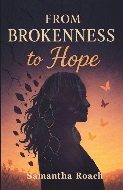 From Brokenness to Hope - Sutherland, Nikki; Roach, Samantha