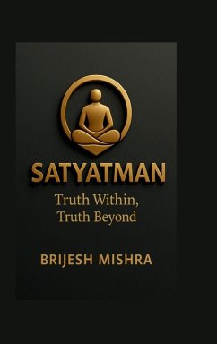 Satyatman - Truth Within, Truth Beyond - Brijesh Mishra