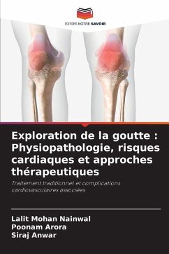 Exploration de la goutte : Physiopathologie, risques cardiaques et approches thérapeutiques - Nainwal, Lalit Mohan;Arora, Poonam;Anwar, Siraj