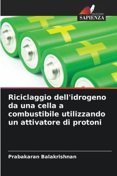 Riciclaggio dell'idrogeno da una cella a combustibile utilizzando un attivatore di protoni - Balakrishnan, Prabakaran Riciclaggio dell'idrogeno da una cella a combustibile utilizzando un attivatore di protoni - Balakrishnan, Prabakaran