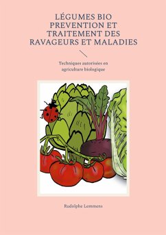 Légumes Bio Prevention et Traitement des Ravageurs et Maladies - Lemmens, Rudolphe Légumes Bio Prevention et Traitement des Ravageurs et Maladies - Lemmens, Rudolphe