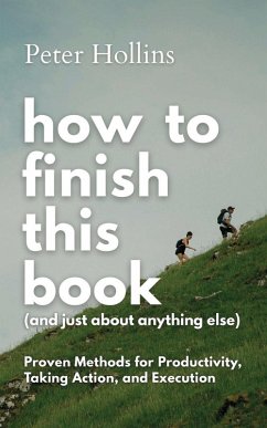 How to Finish This Book (And Just About Anything Else) - Hollins, Peter How to Finish This Book (And Just About Anything Else) - Hollins, Peter