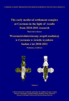 Cover The early medieval settlement complex at Czermno in the light of results from 2010-2011 research. Wczesno¿redniowieczny zespó¿ osadniczy w Czermnie w ¿wietle wyników bada¿ z lat 2010-2011