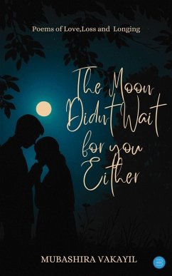 The Moon Didn't Wait For You Either - Vakayil, Mubashira