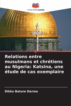 Cover Relations entre musulmans et chrétiens au Nigeria: Katsina, une étude de cas exemplaire