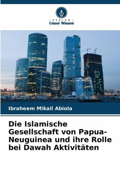 Cover Die Islamische Gesellschaft von Papua-Neuguinea und ihre Rolle bei Dawah Aktivitäten