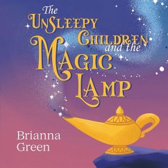 The Unsleepy Children and the Magic Lamp - Green, Brianna The Unsleepy Children and the Magic Lamp - Green, Brianna