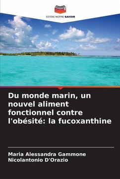 Du monde marin, un nouvel aliment fonctionnel contre l'obésité: la fucoxanthine - Gammone, Maria Alessandra;D'Orazio, Nicolantonio Du monde marin, un nouvel aliment fonctionnel contre l'obésité: la fucoxanthine - Gammone, Maria Alessandra;D'Orazio, Nicolantonio