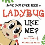 Have You Ever Seen a Ladybug Like Me?
