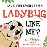Have You Ever Seen a Ladybug Like Me?