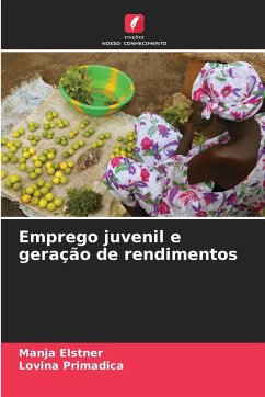 Emprego juvenil e geração de rendimentos - Elstner, Manja;Primadica, Lovina Emprego juvenil e geração de rendimentos - Elstner, Manja;Primadica, Lovina