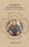 Unity Begins Within: Spiritual Healing Meets the Four-Petaled Flower (eBook, ePUB) Unity Begins Within: Spiritual Healing Meets the Four-Petaled Flower (eBook, ePUB)