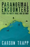 Paranormal Encounters from the North Shore and Beyond!