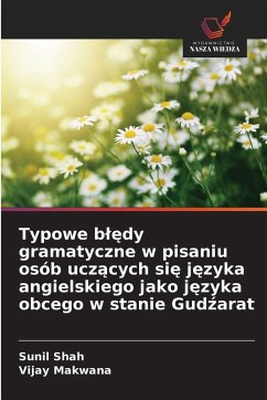 Typowe b¿¿dy gramatyczne w pisaniu osób ucz¿cych si¿ j¿zyka angielskiego jako j¿zyka obcego w stanie Gud¿arat - Shah, Sunil;Makwana, Vijay