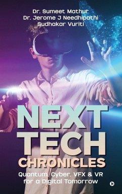 Next Tech Chronicles - Sumeet Mathur; Jerome J Needhipathi; Sudhakar Vuriti Next Tech Chronicles - Sumeet Mathur; Jerome J Needhipathi; Sudhakar Vuriti