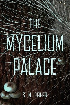 The Mycelium Palace (eBook, ePUB) - Reiher, S. M.