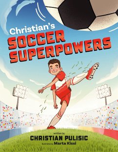 Christian's Soccer Superpowers - Pulisic, Christian Christian's Soccer Superpowers - Pulisic, Christian