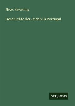 Geschichte der Juden in Portugal - Kayserling, Meyer Geschichte der Juden in Portugal - Kayserling, Meyer