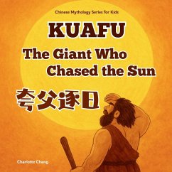 Kuafu - The Gaint Who Chased the Sun - Chang, Charlotte
