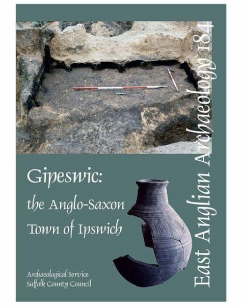 EAA 184: Gipeswic: the Anglo-Saxon Town of Ipswich - Wade, Keith EAA 184: Gipeswic: the Anglo-Saxon Town of Ipswich - Wade, Keith
