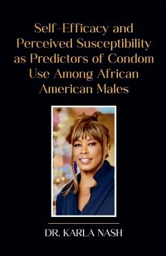 Self-Efficacy and Perceived Susceptibility as Predictors of Condom Use Among African American Males - Nash, Karla Self-Efficacy and Perceived Susceptibility as Predictors of Condom Use Among African American Males - Nash, Karla