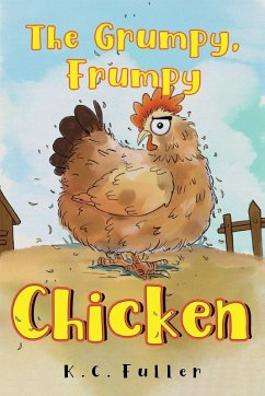 The Grumpy, Frumpy Chicken - Fuller, K. C.