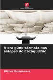 A era gúno-sármata nas estepes do Cazaquistão