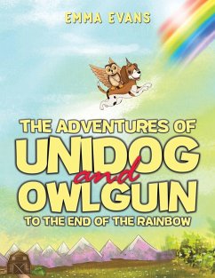 The Adventures of Unidog and Owlguin: To the End of the Rainbow - Evans, Emma