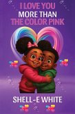 I Love You More Than The Color Pink I Love You More Than The Color Pink