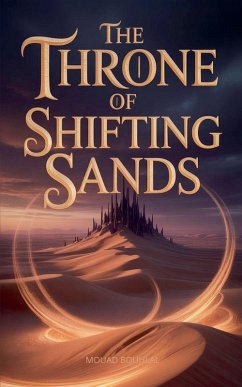 The Throne of Shifting Sands - Bouhlal, Mouad The Throne of Shifting Sands - Bouhlal, Mouad
